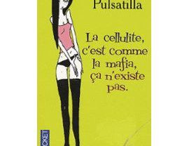 ( Pulsatilla ) La cellulite, les règles, les culottes et les phallus.