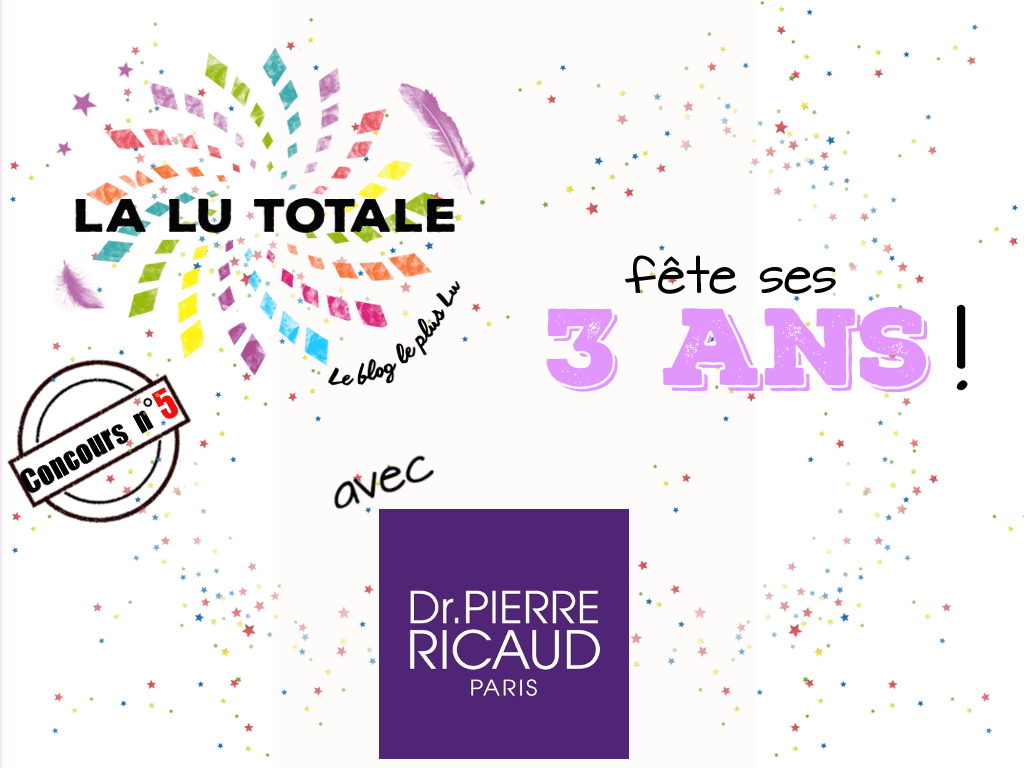 Dr Pierre Ricaud 3 ans blog blogueuse anniversaire Lalutotale concours gratuit nouveautés maquillage make-up