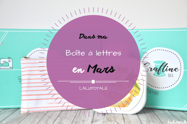 Haul les coeurs en Mars ! Boîte à lettres et résumé du mois.