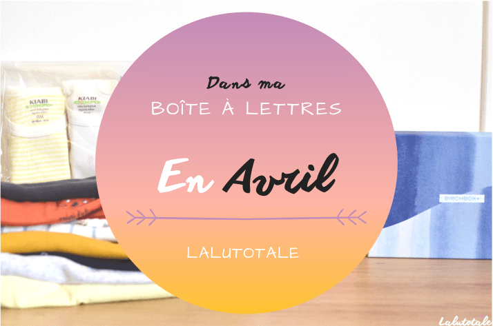 Haul les coeurs en Avril ! Boîte à lettres et résumé du mois 📬.