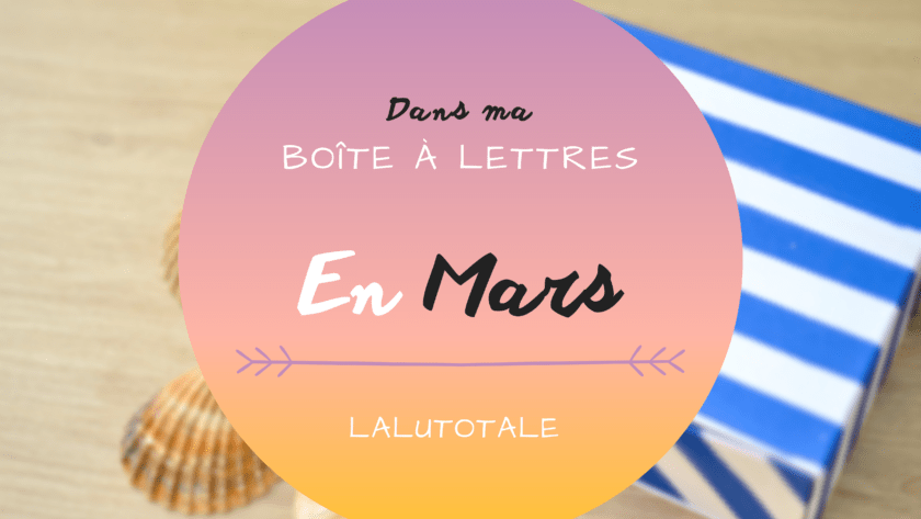 Haul les coeurs en Mars ! Boîte à lettres et résumé du mois 📬 .