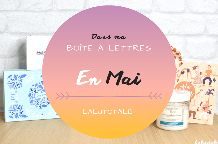 Haul les coeurs en Mai ! Boîte à lettres et résumé du mois 📬 .