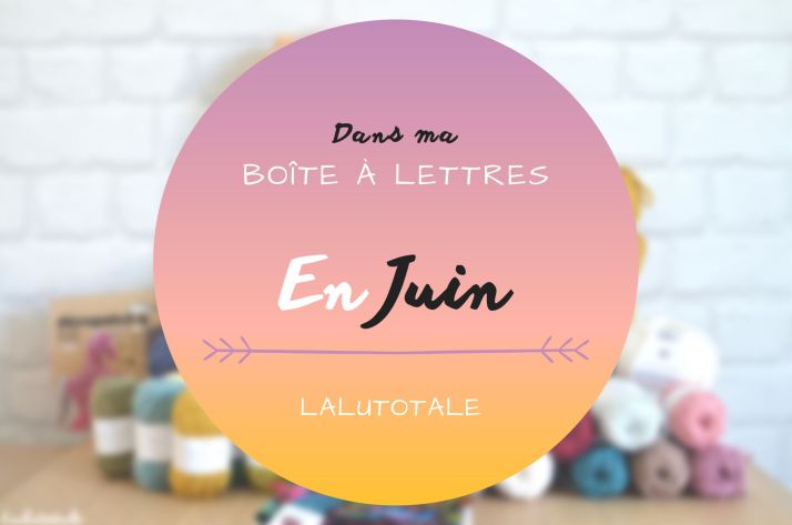 Haul les coeurs en Juin ! Boîte à lettres et résumé du mois 📬 .