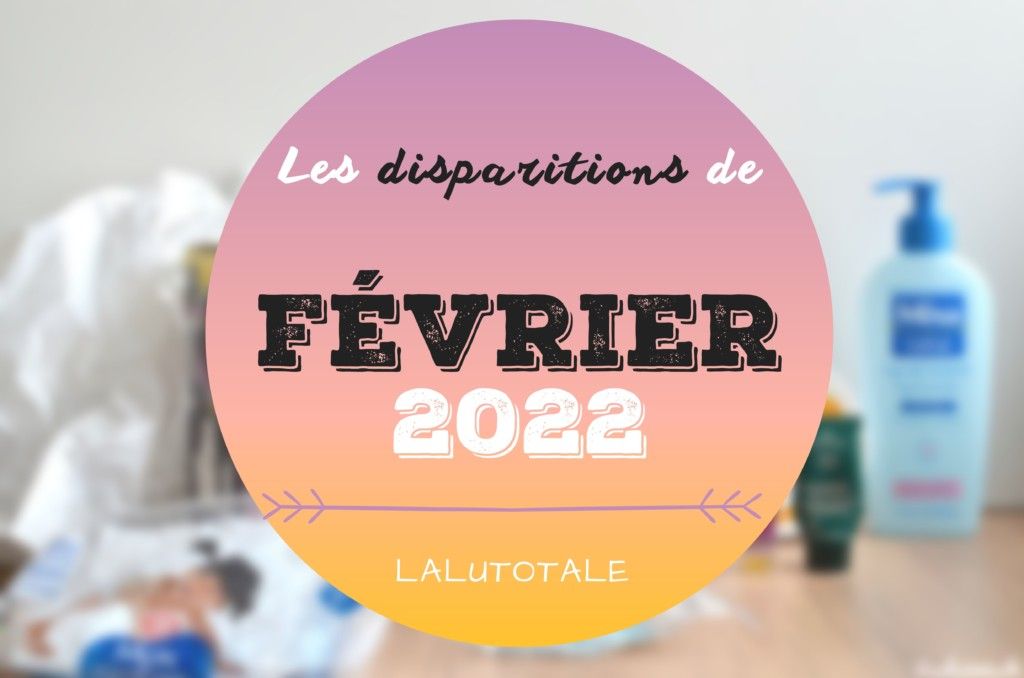 disparitions produits beauté Février 2022