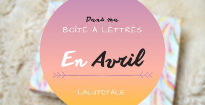 Haul les coeurs en Avril 2022 ! Boîte à lettres et résumé du mois 📬