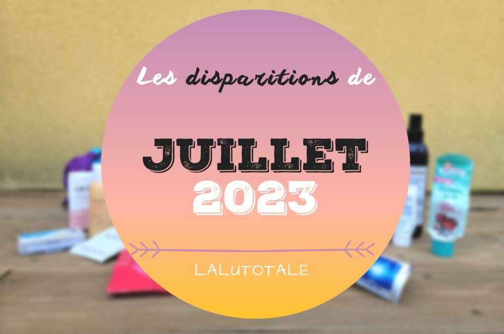 disparitions juillet 2023 beauté produits