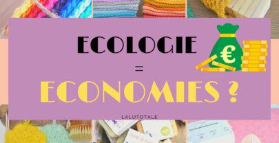 (Beauté) Est-ce qu’écologie rime VRAIMENT avec économies ??