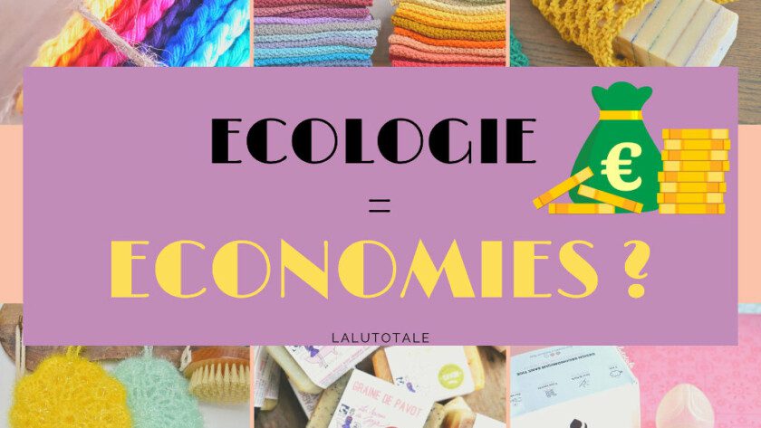 (Beauté) Est-ce qu’écologie rime VRAIMENT avec économies ??