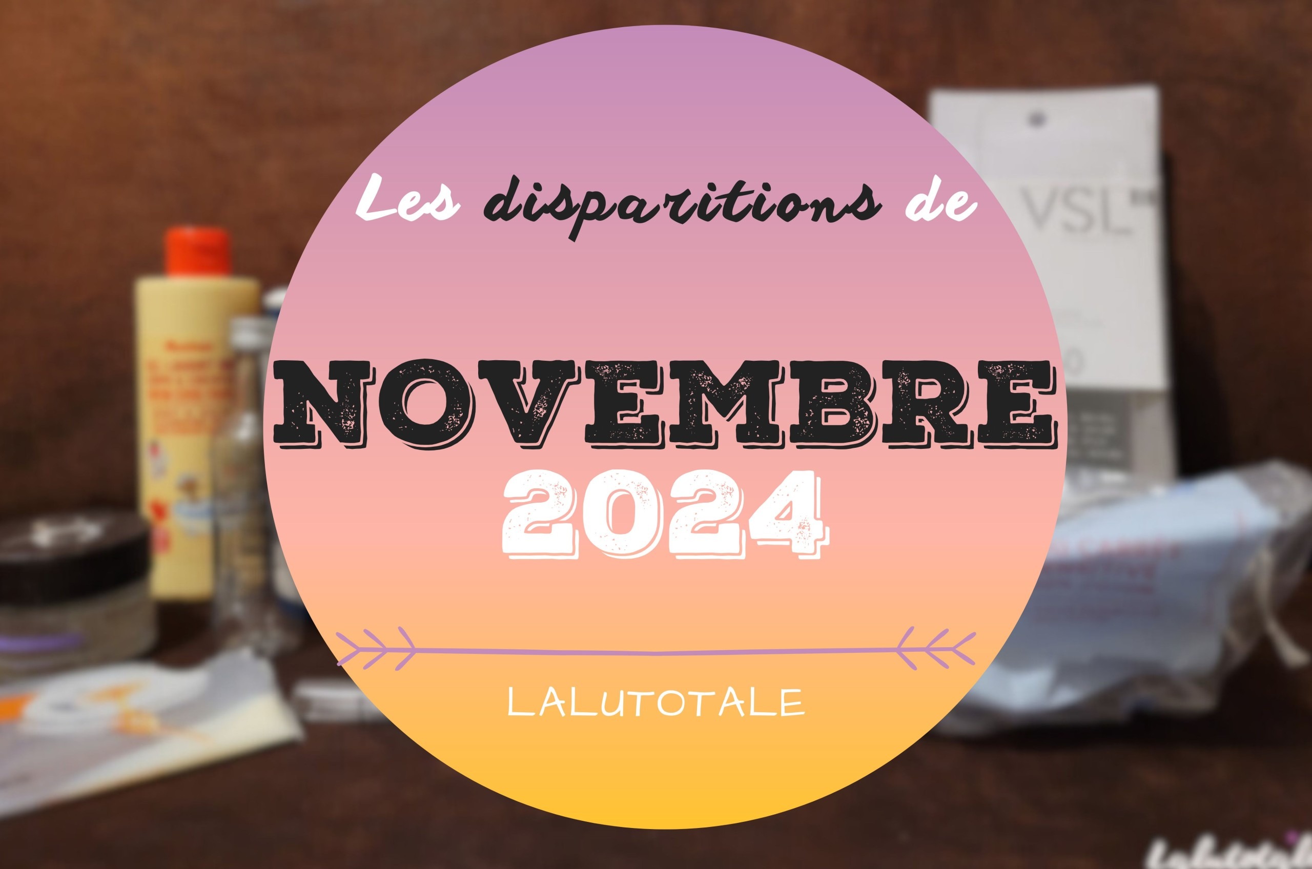disparitions Novembre 2024 beauté terminés