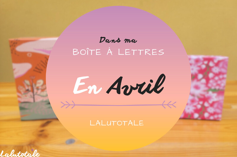 Haul les coeurs en Avril 2025 : Boîte à lettres et résumé du mois