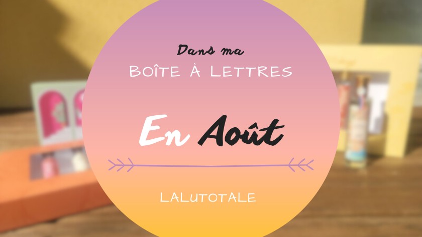 Haul les coeurs en Août 2025 : Boîte à lettres et résumé du mois