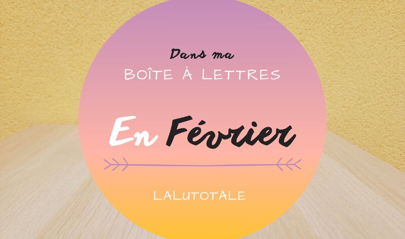 HAUL les coeurs en Février 2026 : Boîte à lettres et résumé du mois